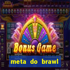 meta do brawl stars 2024